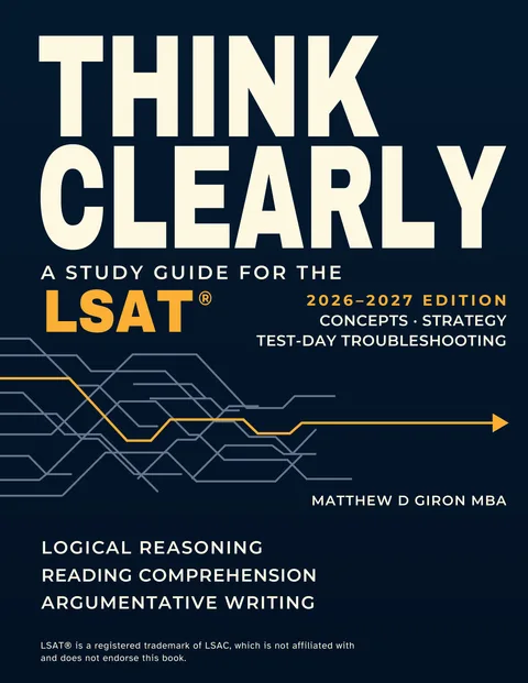 Cover of Think Clearly: A Study Guide for the LSAT, 2026–2027 Edition, with the line Concepts, Strategy, Test-Day Troubleshooting. Navy cover with a cream title and an amber arrow running through a field of gray paths.